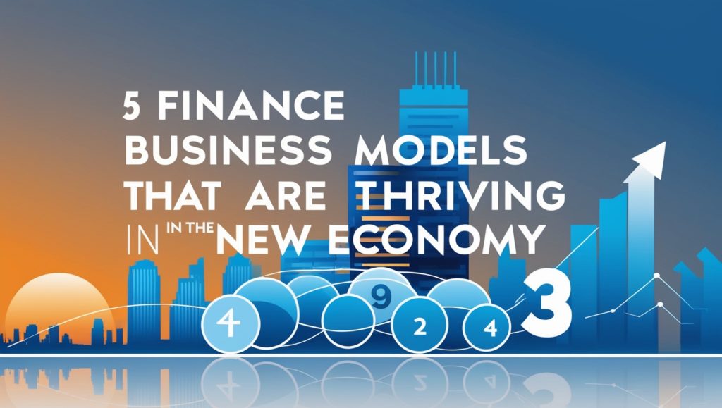 5 Finance Business Models That Are Thriving in the New Economy 5 Finance Business Models That Are Thriving in the New Economy